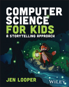 Computer Science for Kids (A Storytelling Approach) by Jen Looper, 9781119912514
