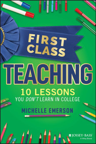 First Class Teaching (10 Lessons You Don't Learn in College) by Michelle Emerson, 9781119984900
