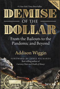 Demise of the Dollar (From the Bailouts to the Pandemic and Beyond) by Addison Wiggin, Jim Rickards, 9781394174652