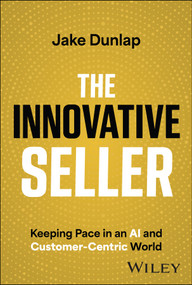 The Innovative Seller (Keeping Pace in an AI and Customer-Centric World) by Jake Dunlap, 9781394180240