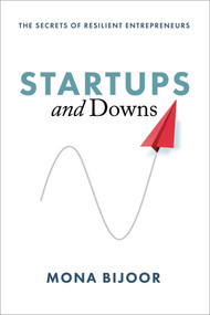 Startups and Downs (The Secrets of Resilient Entrepreneurs) - 9781950906086 by Mona Bijoor, 9781950906086
