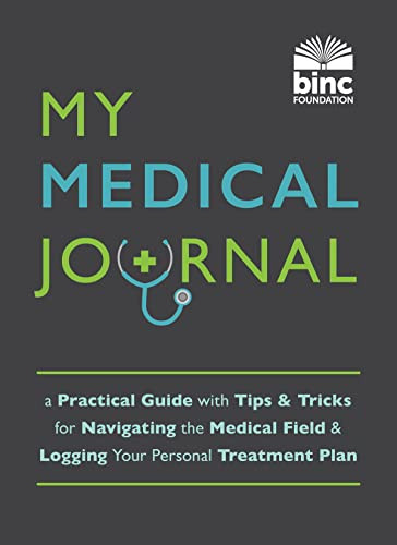 My Medical Journal (A Practical Guide with Tips and Tricks for Navigating the Medical Field and Logging Your Personal Treatment Plan) by Book Industry Charitable Foundation (BINC), 9781728265995