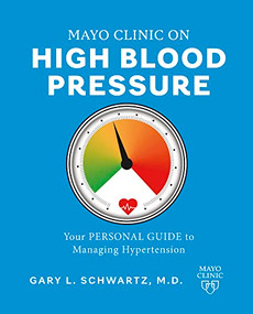 Mayo Clinic on High Blood Pressure (Your personal guide to managing hypertension) by Gary L. Schwartz, 9781945564758