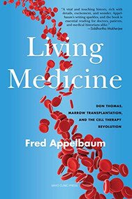 Living Medicine (Don Thomas, Marrow Transplantation, and the Cell Therapy Revolution) by Frederick Appelbaum, 9798887700151