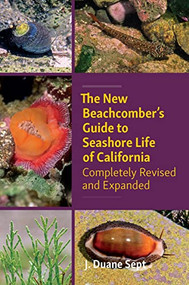 The New Beachcomber's Guide to Seashore Life of California (Completely Revised and Expanded) by J. Duane Sept, 9781990776076