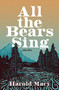 All the Bears Sing (Stories) by Harold Macy, 9781990776007