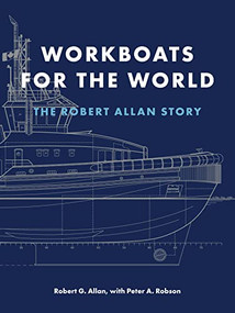 Workboats for the World (The Robert Allan Story) by Robert G. Allan, Peter A. Robson, 9781550179873