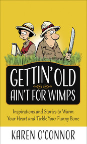 Gettin' Old Ain't for Wimps (Inspirations and Stories to Warm Your Heart and Tickle Your Funny Bone) - 9780736973939 by Karen O'Connor, 9780736973939
