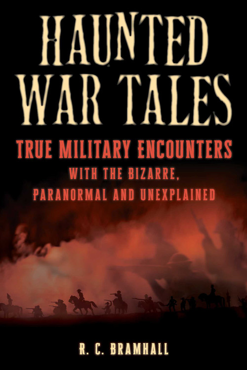 Haunted War Tales (True Military Encounters with the Bizarre, Paranormal, and Unexplained) by R.C. Bramhall, 9781493075768