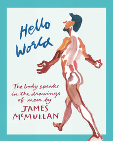 Hello World (The Body Speaks in the Drawings of Men by James McMullan) by James McMullan, 9781938461491
