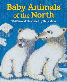 Baby Animals of the North - 9781943328116 by Katy Main, 9781943328116
