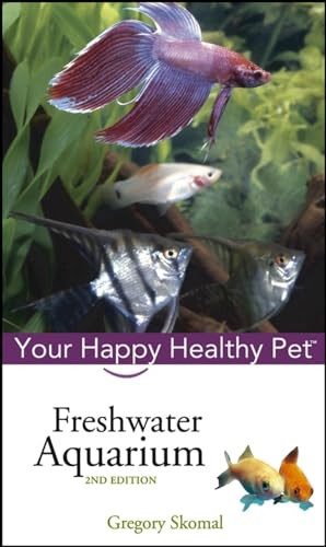 Freshwater Aquarium (Your Happy Healthy Pet) by Gregory Skomal, 9780764583773