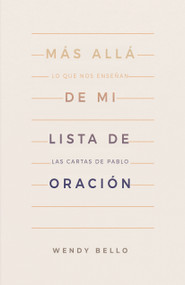 Más allá de mi lista de oración (Lo que nos enseñan las cartas de Pablo) (Spanish Edition) by Wendy Bello, 9781087750460