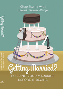 Getting Married? (Building Your Marriage Before it Begins) by Chao Tsuma Wanje, James Wanje, 9781594528286
