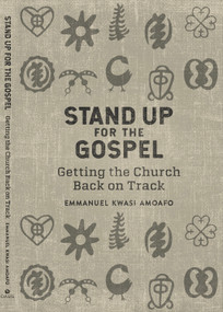 Stand Up For the Gospel (Getting the Church Back on Track) by Emmanuel Kwasi Amoafo, 9781594528514