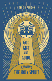 God, Gift, and Guide (Knowing the Holy Spirit) by Gregg Allison, 9781087766850