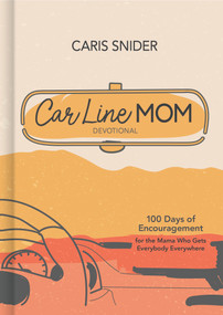 Car Line Mom Devotional (100 Days of Encouragement for the Mama Who Gets Everybody Everywhere) by Caris Snider, 9781087780771