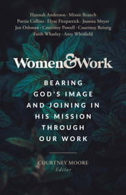 Women & Work (Bearing God's Image and Joining in His Mission through our Work) by Courtney Moore, 9781087787459