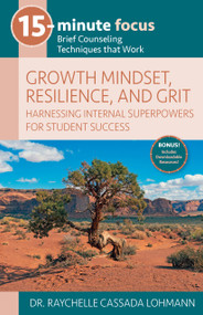 15-Minute Focus: Growth Mindset, Resilience, and Grit (Brief Counseling Techniques that Work) by Raychelle Cassada Lohmann, 9781953945747