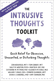 The Intrusive Thoughts Toolkit (Quick Relief for Obsessive, Unwanted, or Disturbing Thoughts) by Jon Hershfield, Tom Corboy, Sally M. Winston, Martin N. Seif, Catherine M. Pittman, Elizabeth M. Karle, William J. Knaus, Jennifer Shannon, David A. Carbonell, Amy Johnson, 9781648481390