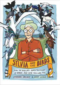 Sylvia and the Birds (How The Bird Lady saved thousands of birds and how you can too) by Johanna Emeney, Sarah Laing, 9780995140783