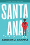 Santa Ana - 9781646305155 by Addison J. Chapple, Rachael Flanery, 9781646305155