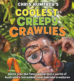 Coolest Creepy Crawlies (Delve into the fascination micro world of Australia's incredible invertebrate creatures) by Chris Humfreys, 9781760794453