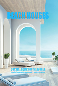 Beach Houses Coastal Homes of the World (From the Hamptons to contemporary, modern to cottage) by New Holland Publishers, 9781760795450