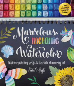 Marvelous Metallic Watercolor (Beginner Painting Projects to Create Shimmering Art) by Sarah Style, 9781645679400