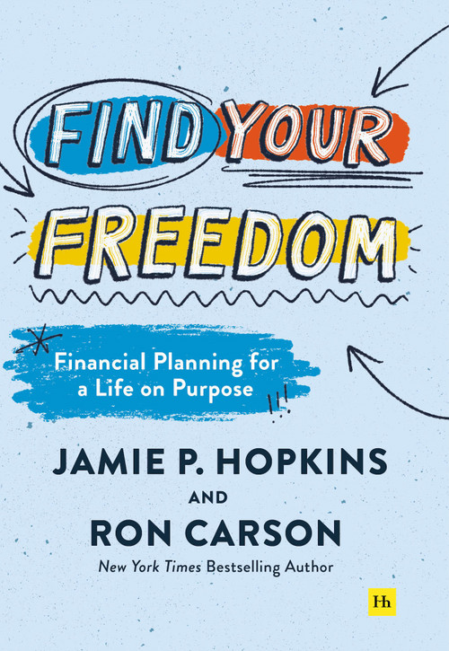 Find Your Freedom (Financial Planning for a Life on Purpose) - 9781804090251 by Jamie P. Hopkins, Ron Carson, 9781804090251