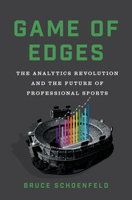 Game of Edges (The Analytics Revolution and the Future of Professional Sports) by Bruce Schoenfeld, 9780393531688