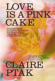 Love Is a Pink Cake (Irresistible Bakes for Morning, Noon, and Night) by Claire Ptak, 9780393541113