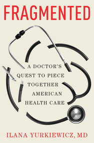 Fragmented (A Doctor's Quest to Piece Together American Health Care) by Ilana Yurkiewicz MD, 9780393881196