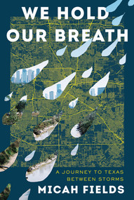 We Hold Our Breath (A Journey to Texas Between Storms) by Micah Fields, 9781324003793