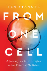 From One Cell (A Journey into Life's Origins and the Future of Medicine) by Ben Stanger, 9781324005421