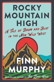 Rocky Mountain High (A Tale of Boom and Bust in the New Wild West) by Finn Murphy, 9781324006107