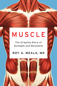 Muscle (The Gripping Story of Strength and Movement) by Roy A. Meals MD, 9781324021445