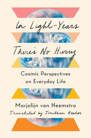 In Light-Years There's No Hurry (Cosmic Perspectives on Everyday Life) by Marjolijn van Heemstra, Jonathan Reeder, 9781324035695