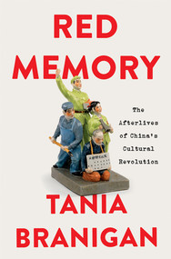 Red Memory (The Afterlives of China's Cultural Revolution) by Tania Branigan, 9781324051954