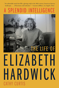 A Splendid Intelligence (The Life of Elizabeth Hardwick) - 9781324052081 by Cathy Curtis, 9781324052081