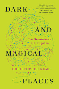 Dark and Magical Places (The Neuroscience of Navigation) - 9781324064381 by Christopher Kemp, 9781324064381
