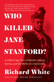 Who Killed Jane Stanford? (A Gilded Age Tale of Murder, Deceit, Spirits and the Birth of a University) - 9781324064428 by Richard White, 9781324064428
