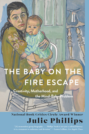 The Baby on the Fire Escape (Creativity, Motherhood, and the Mind-Baby Problem) - 9781324064435 by Julie Phillips, 9781324064435