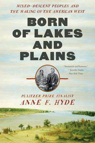 Born of Lakes and Plains (Mixed-Descent Peoples and the Making of the American West) - 9781324064480 by Anne F. Hyde, 9781324064480