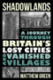 Shadowlands (A Journey Through Britain's Lost Cities and Vanished Villages) - 9781324064497 by Matthew Green, 9781324064497
