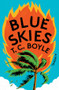 Blue Skies (A Novel) by T. C. Boyle, 9781324093022