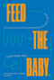 Feed the Baby (An Inclusive Guide to Nursing, Bottle-Feeding, and Everything In Between) by Victoria Facelli IBCLC, Shruti Nagaraj MD, MPH, 9781682686928