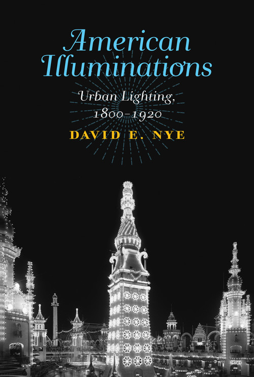 American Illuminations (Urban Lighting, 1800-1920) - 9780262546645 by David E. Nye, 9780262546645
