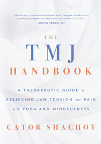 The TMJ Handbook (A Therapeutic Guide to Relieving Jaw Tension and Pain with Yoga and Mindfulness) by Cator Shachoy, 9781645471035
