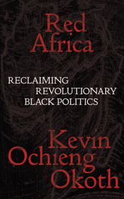 Red Africa (Reclaiming Revolutionary Black Politics) by Kevin Ochieng Okoth, 9781839767371